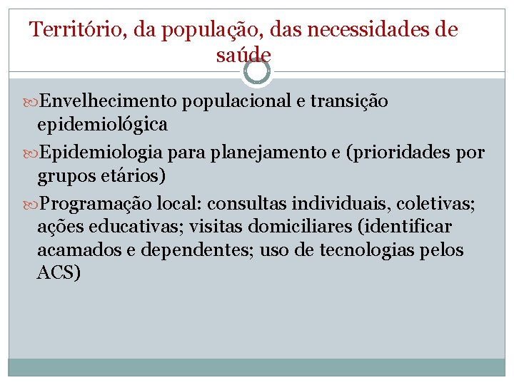 Território, da população, das necessidades de saúde Envelhecimento populacional e transição epidemiológica Epidemiologia para