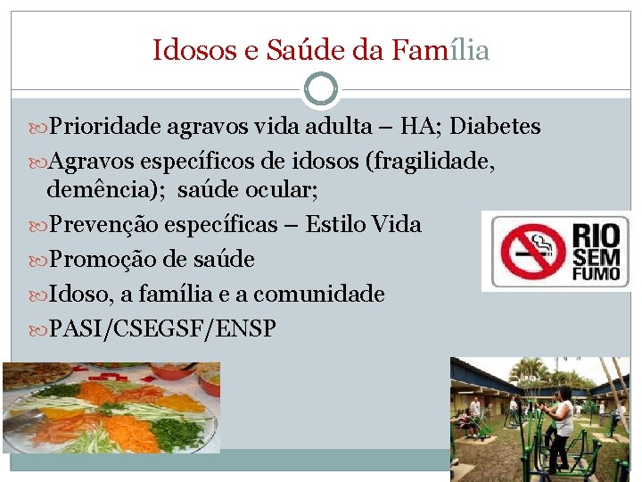Idosos e Saúde da Família Prioridade agravos vida adulta – HA; Diabetes Agravos específicos