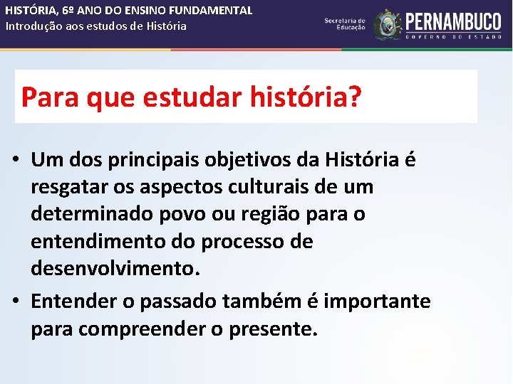 HISTÓRIA, 6º ANO DO ENSINO FUNDAMENTAL Introdução aos estudos de História Para que estudar