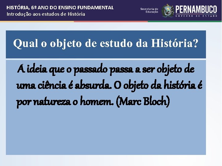 HISTÓRIA, 6º ANO DO ENSINO FUNDAMENTAL Introdução aos estudos de História Qual o objeto