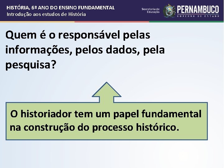 HISTÓRIA, 6º ANO DO ENSINO FUNDAMENTAL Introdução aos estudos de História Quem é o