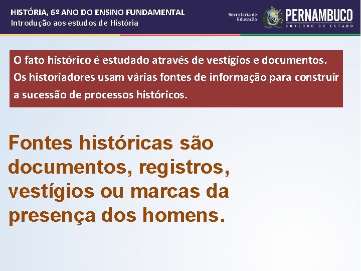 HISTÓRIA, 6º ANO DO ENSINO FUNDAMENTAL Introdução aos estudos de História O fato histórico