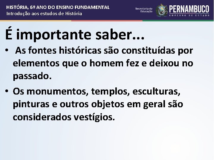 HISTÓRIA, 6º ANO DO ENSINO FUNDAMENTAL Introdução aos estudos de História É importante saber.