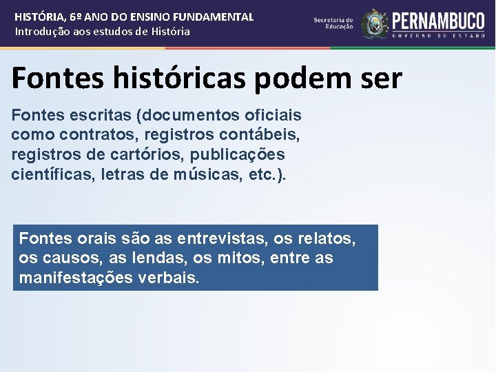 HISTÓRIA, 6º ANO DO ENSINO FUNDAMENTAL Introdução aos estudos de História Fontes históricas podem