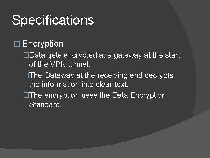 Specifications � Encryption �Data gets encrypted at a gateway at the start of the