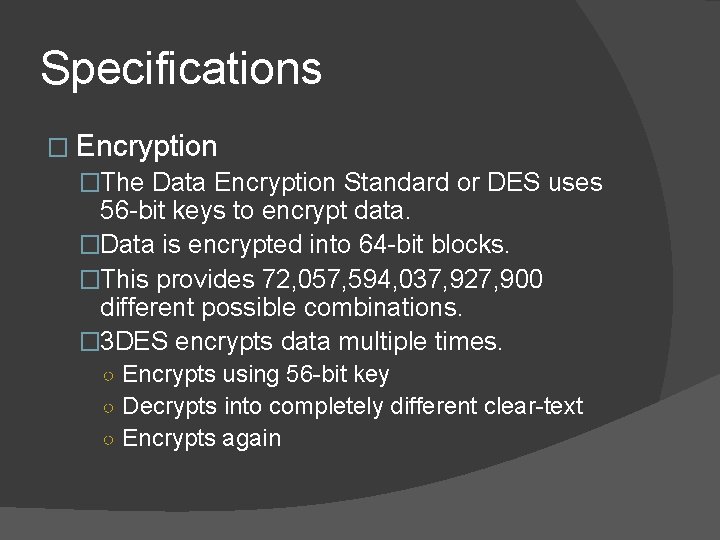 Specifications � Encryption �The Data Encryption Standard or DES uses 56 -bit keys to