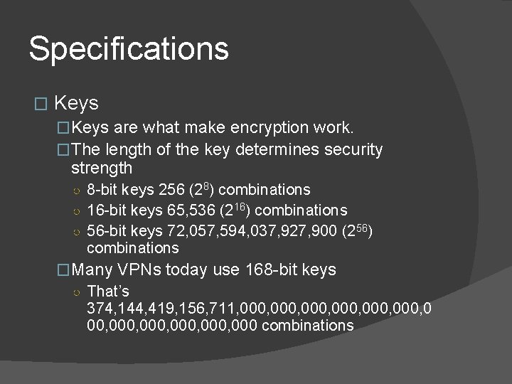 Specifications � Keys �Keys are what make encryption work. �The length of the key