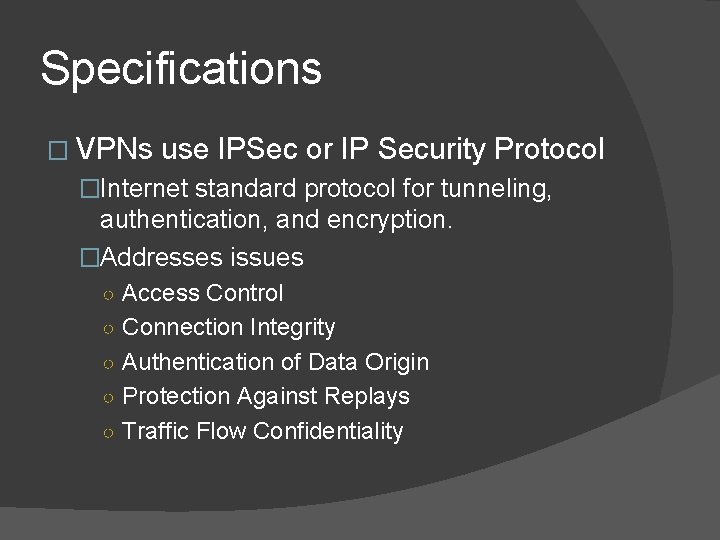 Specifications � VPNs use IPSec or IP Security Protocol �Internet standard protocol for tunneling,