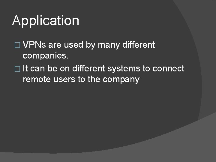 Application � VPNs are used by many different companies. � It can be on