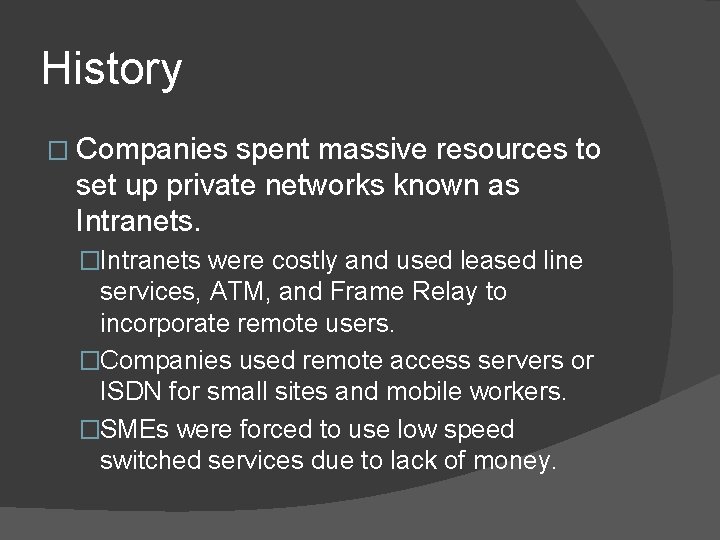 History � Companies spent massive resources to set up private networks known as Intranets.