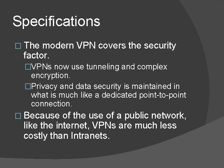 Specifications � The modern VPN covers the security factor. �VPNs now use tunneling and