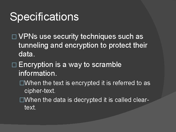 Specifications � VPNs use security techniques such as tunneling and encryption to protect their