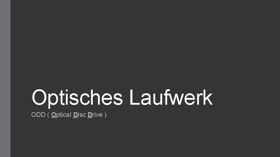 Optisches Laufwerk ODD ( Optical Disc Drive ) 