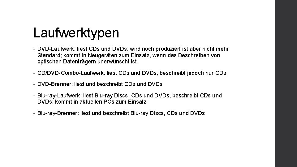 Laufwerktypen • DVD-Laufwerk: liest CDs und DVDs; wird noch produziert ist aber nicht mehr