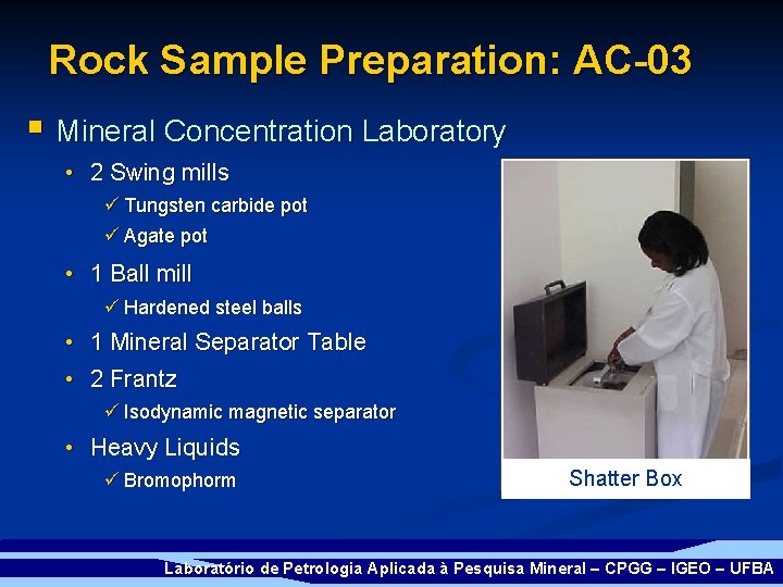 Rock Sample Preparation: AC-03 § Mineral Concentration Laboratory • 2 Swing mills ü Tungsten