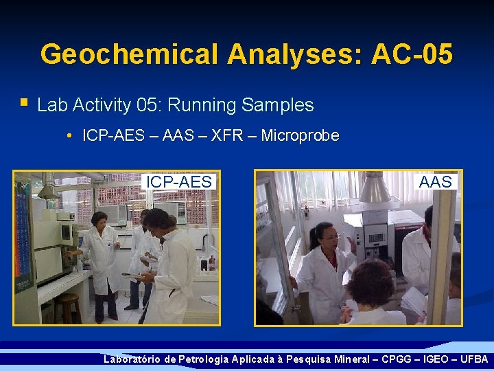 Geochemical Analyses: AC-05 § Lab Activity 05: Running Samples • ICP-AES – AAS –