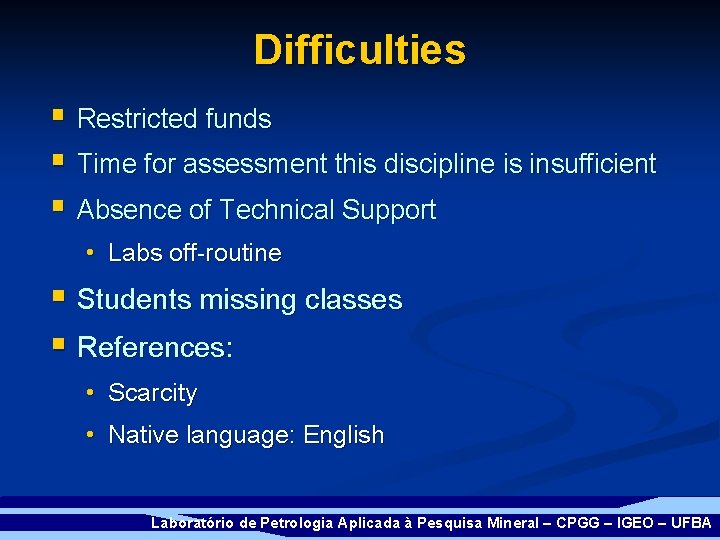 Difficulties § Restricted funds § Time for assessment this discipline is insufficient § Absence