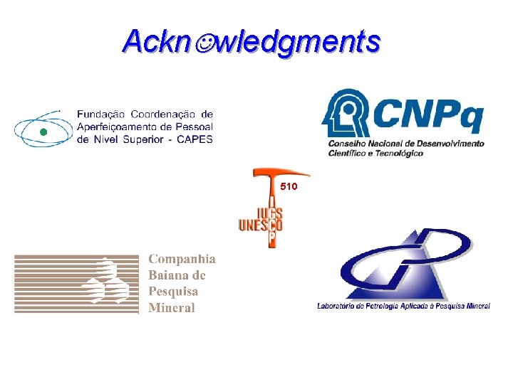Ackn wledgments 510 Laboratório de Petrologia Aplicada à Pesquisa Mineral – CPGG – IGEO