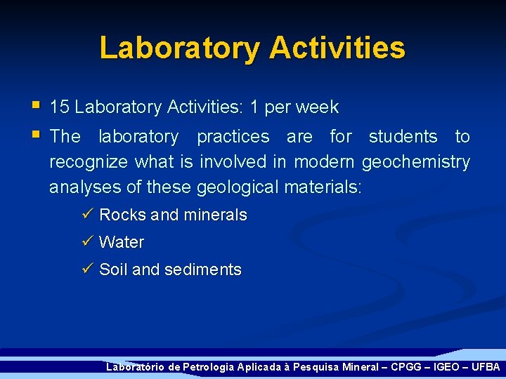 Laboratory Activities § 15 Laboratory Activities: 1 per week § The laboratory practices are