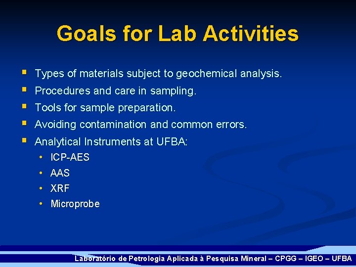 Goals for Lab Activities § § § Types of materials subject to geochemical analysis.