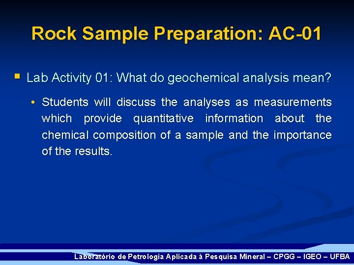 Rock Sample Preparation: AC-01 § Lab Activity 01: What do geochemical analysis mean? •