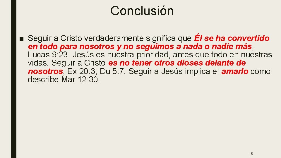 Conclusión ■ Seguir a Cristo verdaderamente significa que Él se ha convertido en todo