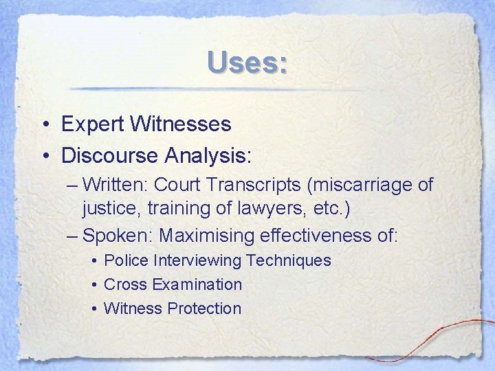 Uses: • Expert Witnesses • Discourse Analysis: – Written: Court Transcripts (miscarriage of justice, Uses: • Expert Witnesses • Discourse Analysis: – Written: Court Transcripts (miscarriage of justice,