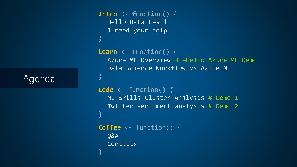 Intro <- function() { Hello Data Fest! I need your help } Agenda Learn Intro <- function() { Hello Data Fest! I need your help } Agenda Learn