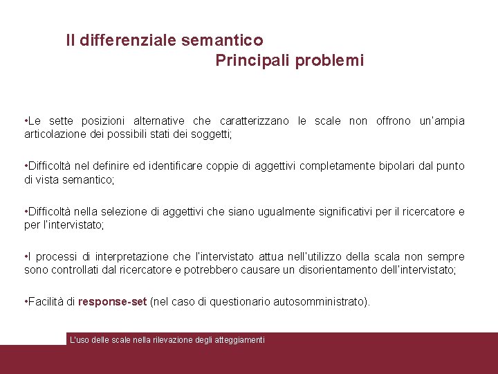 Il differenziale semantico Principali problemi • Le sette posizioni alternative che caratterizzano le scale