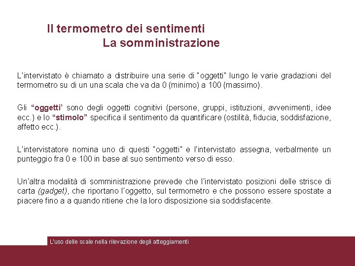 Il termometro dei sentimenti La somministrazione L’intervistato è chiamato a distribuire una serie di