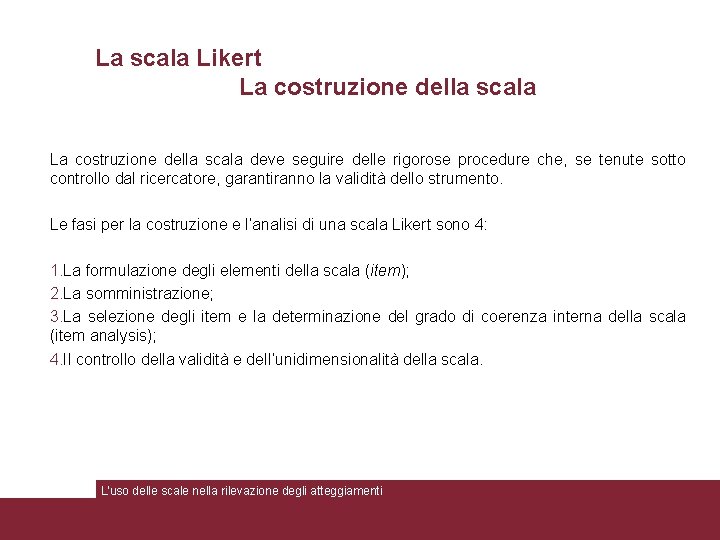 La scala Likert La costruzione della scala deve seguire delle rigorose procedure che, se