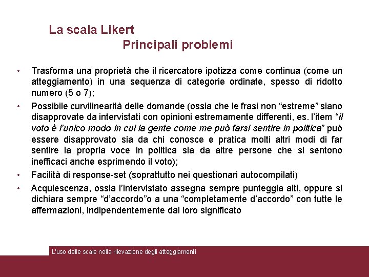 La scala Likert Principali problemi • • Trasforma una proprietà che il ricercatore ipotizza