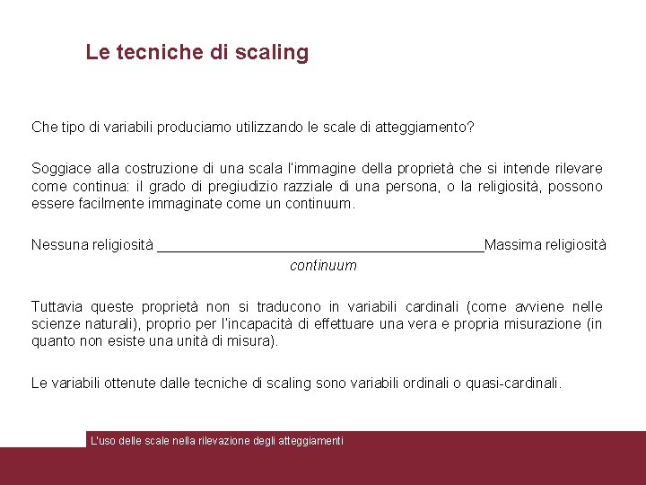 Le tecniche di scaling Che tipo di variabili produciamo utilizzando le scale di atteggiamento?