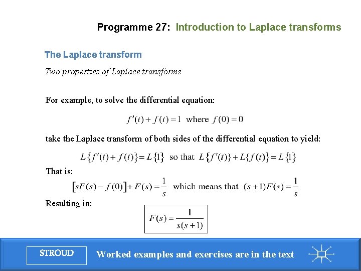 Programme 27: Introduction to Laplace transforms The Laplace transform Two properties of Laplace transforms Programme 27: Introduction to Laplace transforms The Laplace transform Two properties of Laplace transforms