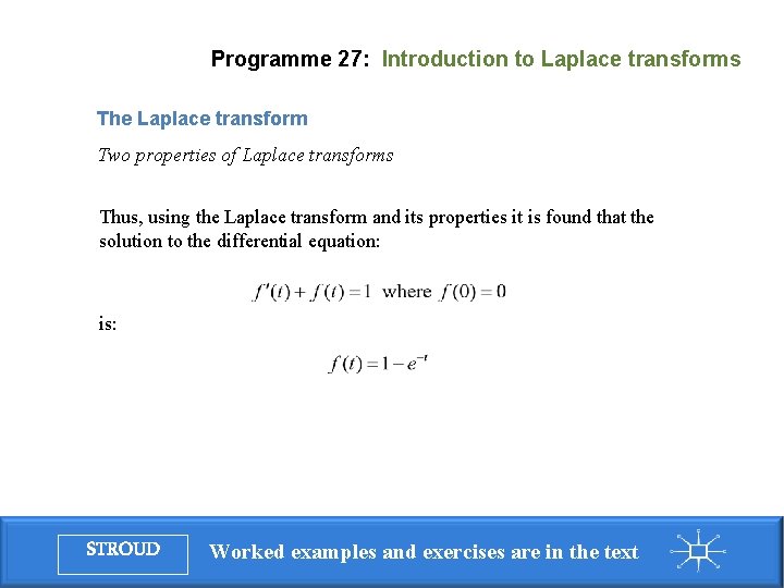Programme 27: Introduction to Laplace transforms The Laplace transform Two properties of Laplace transforms Programme 27: Introduction to Laplace transforms The Laplace transform Two properties of Laplace transforms