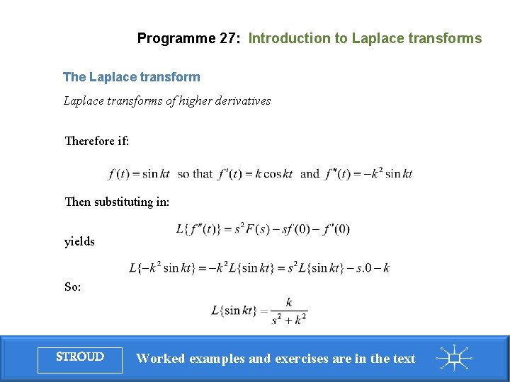Programme 27: Introduction to Laplace transforms The Laplace transforms of higher derivatives Therefore if: Programme 27: Introduction to Laplace transforms The Laplace transforms of higher derivatives Therefore if: