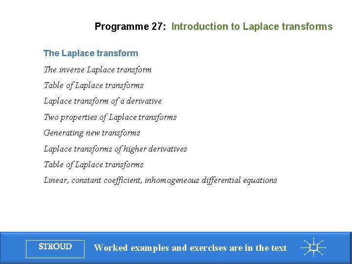 Programme 27: Introduction to Laplace transforms The Laplace transform The inverse Laplace transform Table Programme 27: Introduction to Laplace transforms The Laplace transform The inverse Laplace transform Table