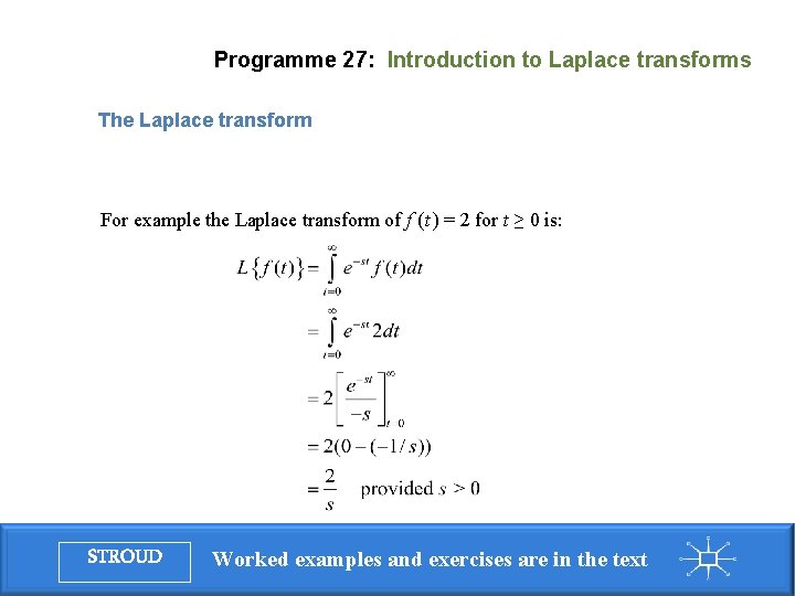 Programme 27: Introduction to Laplace transforms The Laplace transform For example the Laplace transform Programme 27: Introduction to Laplace transforms The Laplace transform For example the Laplace transform