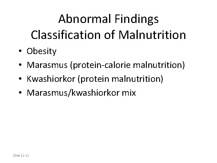 Abnormal Findings Classification of Malnutrition • • Obesity Marasmus (protein-calorie malnutrition) Kwashiorkor (protein malnutrition)