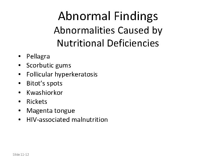 Abnormal Findings Abnormalities Caused by Nutritional Deficiencies • • Pellagra Scorbutic gums Follicular hyperkeratosis