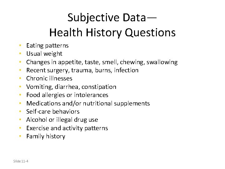 Subjective Data— Health History Questions • • • Eating patterns Usual weight Changes in