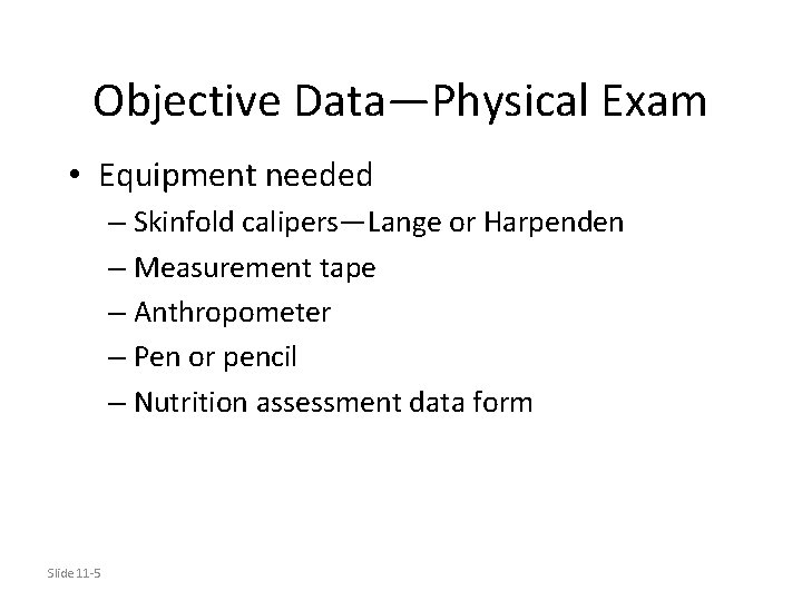 Objective Data—Physical Exam • Equipment needed – Skinfold calipers—Lange or Harpenden – Measurement tape