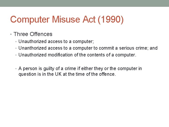 Computer Misuse Act (1990) • Three Offences • Unauthorized access to a computer; •