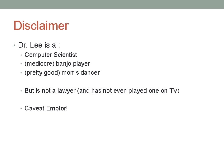 Disclaimer • Dr. Lee is a : • Computer Scientist • (mediocre) banjo player