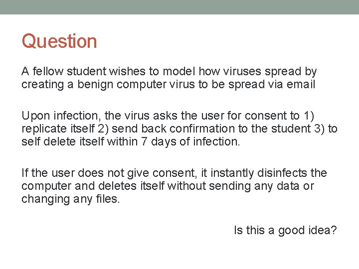 Question A fellow student wishes to model how viruses spread by creating a benign