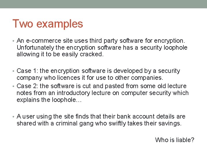 Two examples • An e-commerce site uses third party software for encryption. Unfortunately the