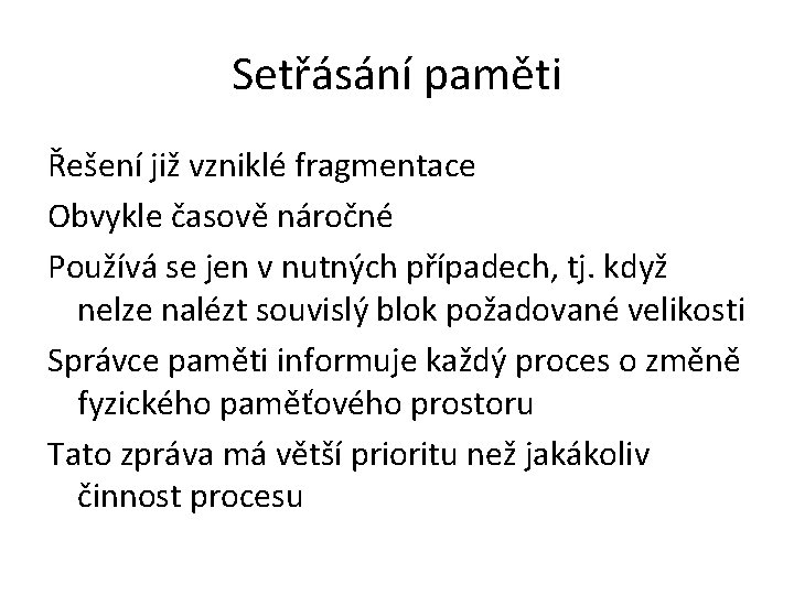 Setřásání paměti Řešení již vzniklé fragmentace Obvykle časově náročné Používá se jen v nutných