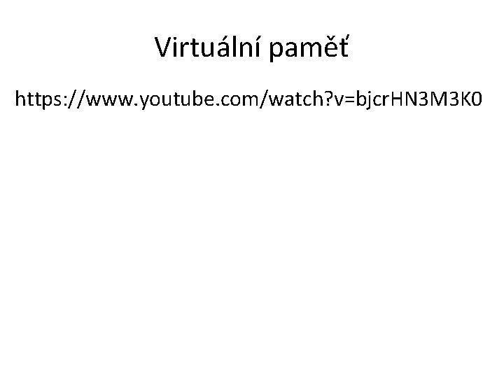 Virtuální paměť https: //www. youtube. com/watch? v=bjcr. HN 3 M 3 K 0 
