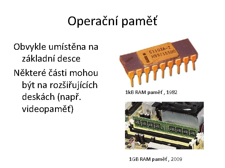 Operační paměť Obvykle umístěna na základní desce Některé části mohou být na rozšiřujících deskách