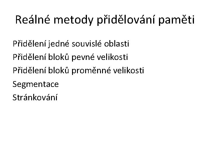 Reálné metody přidělování paměti Přidělení jedné souvislé oblasti Přidělení bloků pevné velikosti Přidělení bloků